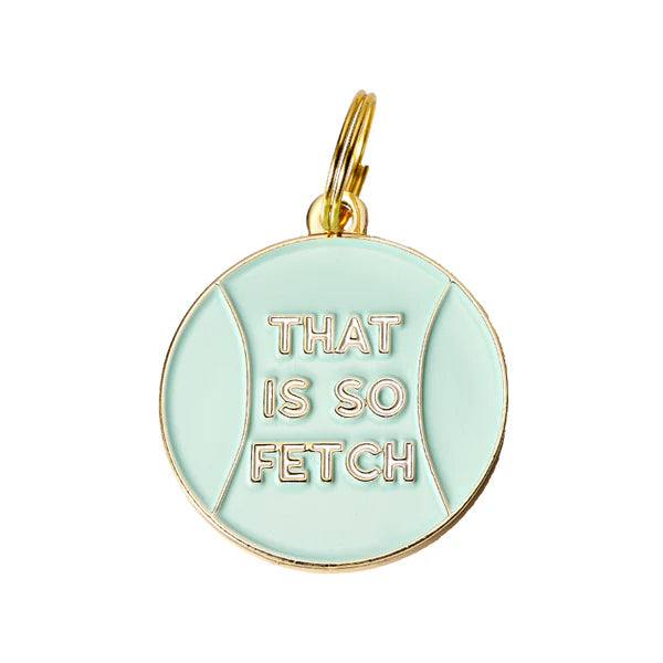Pet ID Tag - That Is So Fetch