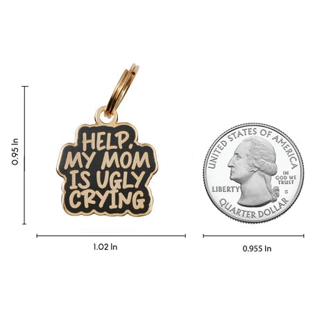 Pet ID Tag - Help, My Mom Is Ugly Crying