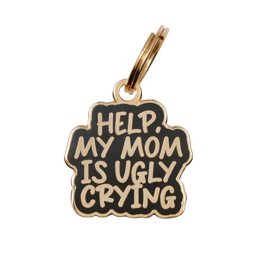 Pet ID Tag - Help, My Mom Is Ugly Crying